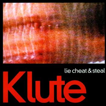Klute - Lie Cheat & Steal / You Should Be Ashamed