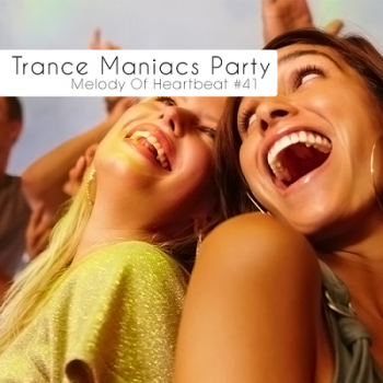 VA - Trance Maniacs Party: Melody Of Heartbeat #41