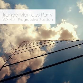 VA - Trance Maniacs Party: Progressive Session #43
