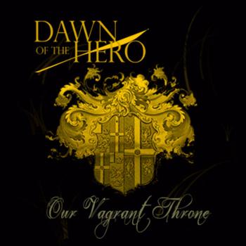 Dawn Of The Hero - Our Vagrant Throne