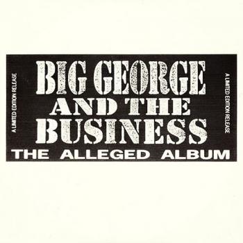 Big George And The Business - The Alleged Album