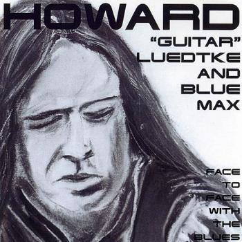 Howard 'Guitar' Luedtke And Blue Max - Face To Face With The Blues