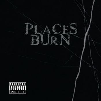 Places Burn - Places Burn