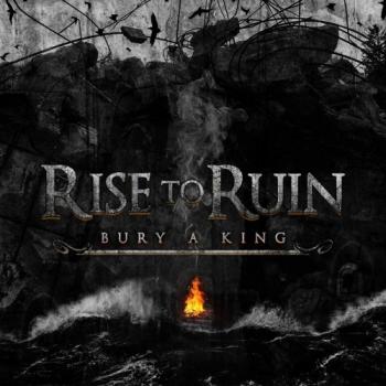 Rise To Ruin - Bury A King