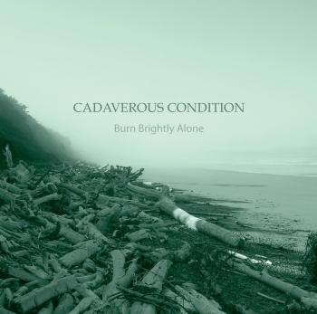 Cadaverous Condition - Burn Brightly Alone