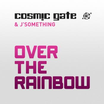 Cosmic Gate & J'something - Over The Rainbow