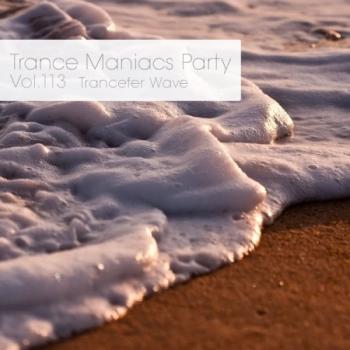 VA - Trance Maniacs Party: Trancefer Wave #113