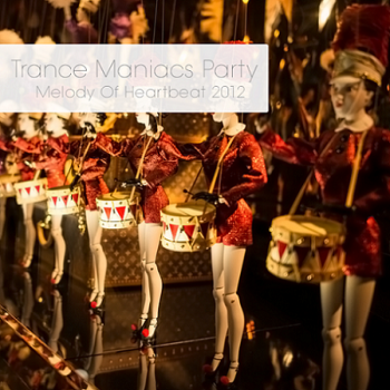 VA - Trance Maniacs Party: Melody Of Heartbeat 2012