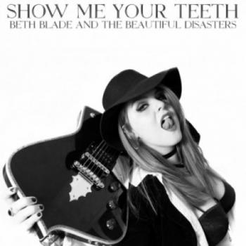 Beth Blade The Beautiful Disasters - Show Me Your Teeth