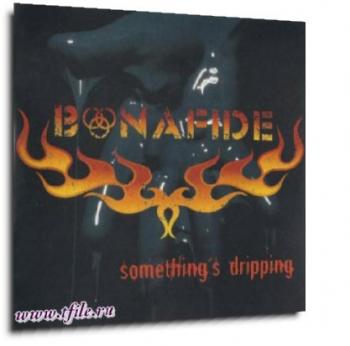 Bonafide - Something's Dripping
