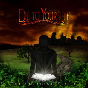 Die To Yourself - The Unfading Truth