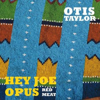 Otis Taylor - Hey Joe Opus Red Meat