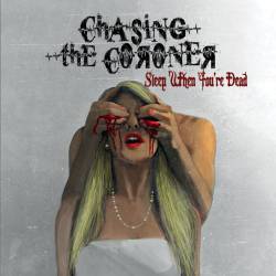 Chasing The Coroner - Sleep When You're Dead