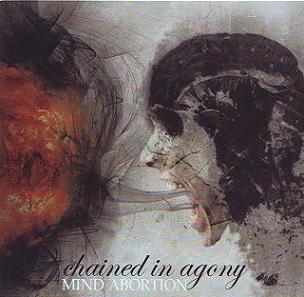 Chained In Agony - Mind Abortion