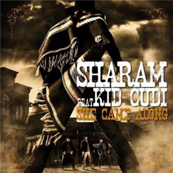 SHARAM feat. Kid Cudi - She came along Rmx