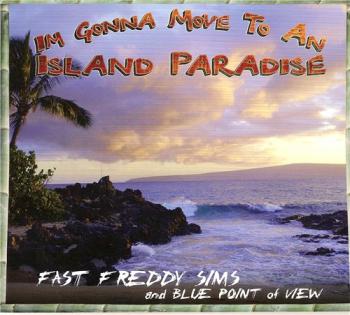 Fast Freddy Sims Blue Point of View - I'm Gonna Move to An Island Paradise