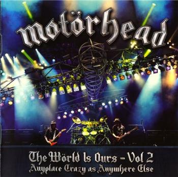 Motorhead - The World Is Ours - Vol 2 - Anyplace Crazy As Anywhere Else