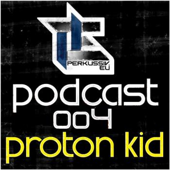 Proton Kid - Perkussiv Podcast 004