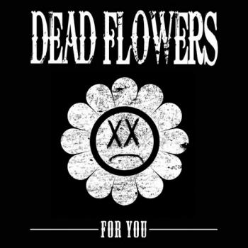 Dead Flowers - For You