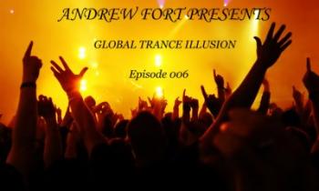 Andrew Fort Pres. Global Trance Illusion Episode 006