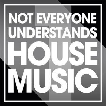VA - Not Everyone Understands House Music Vol. 1