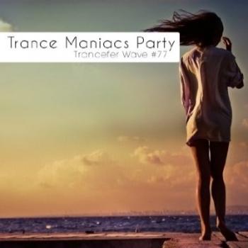 VA - Trance Maniacs Party: Trancefer Wave #77