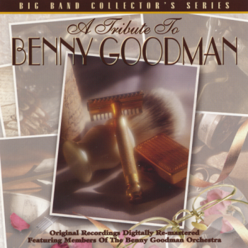 Members Of The Benny Goodman Orchestra - A Tribute To Benny Goodman