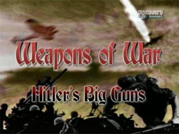  .    / Weapons of war. Hitlers Big Guns VO
