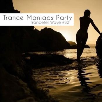 VA - Trance Maniacs Party: Trancefer Wave #82
