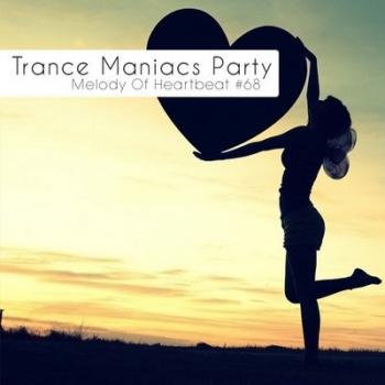 VA - Trance Maniacs Party: Melody Of Heartbeat #68