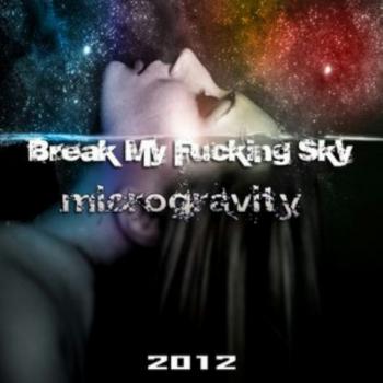 Break My Fucking Sky - Microgravity