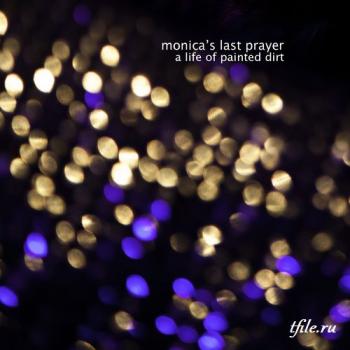 Monica's Last Prayer - A Life Of Painted Dirt