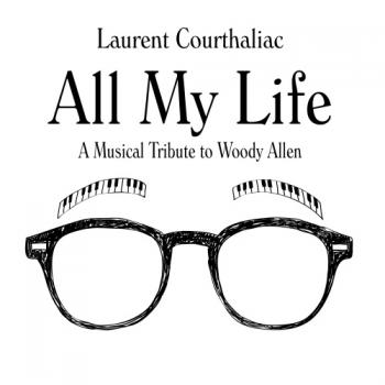 Laurent Courthaliac - All My Life: A Musical Tribute To Woody Allen