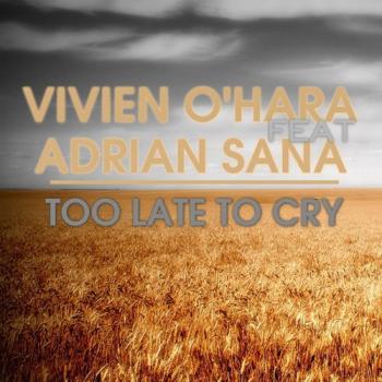 Vivien O'Hara feat. Adrian Sana - Too Late To Cry