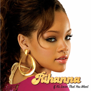 Rihanna - If It's Lovin That You Want