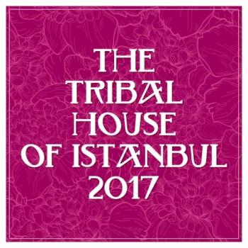 VA - The Tribal House of Istanbul 2017