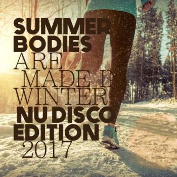 VA - Summer Bodies Are Made in Winter: Nu Disco Edition 2017