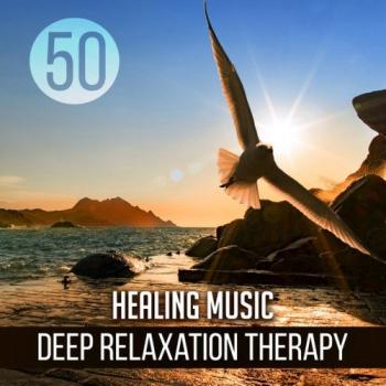 VA - 50 Healing Music. Deep Relaxation Therapy: Sleep Easy, Soothing Massage, Music Wellbeing and Mindfulness