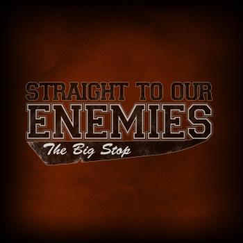 Straight To Our Enemies - The Big Stop