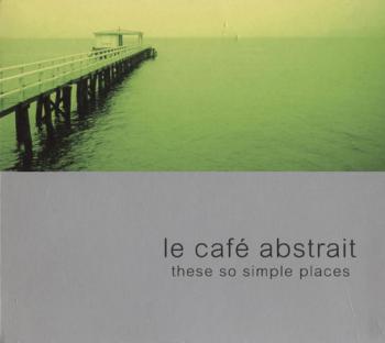 Raphael Marionneau - Le Cafe Abstrait vol. 3 These So Simple Places