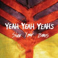 Yeah Yeah Yeahs - 2006 - Show Your Bones (2006)