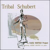 The Kazu Matsui Project - Tribal Schubert