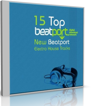 15 Top New Beatport Electro House Tracks