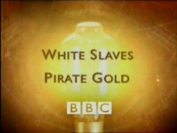 BBC:      / BBC: White Slaves Pirate Gold