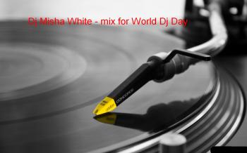 Dj Misha White - mix for World Dj Day