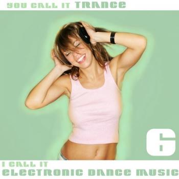 VA - You Call It Trance I Call It Electronic Dance Music 6