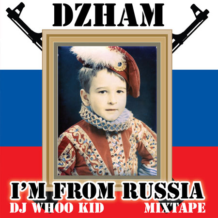 Dzham DJ Whoo Kid - I'm From Russia 