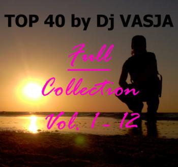 TOP 40 by Dj VASJA (Full Collection Vol. 1 - 12)