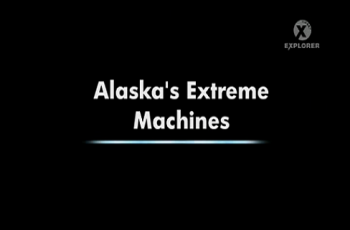    / Alaska's Extreme Machines