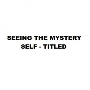 Seeing The Mystery - Self-Titled